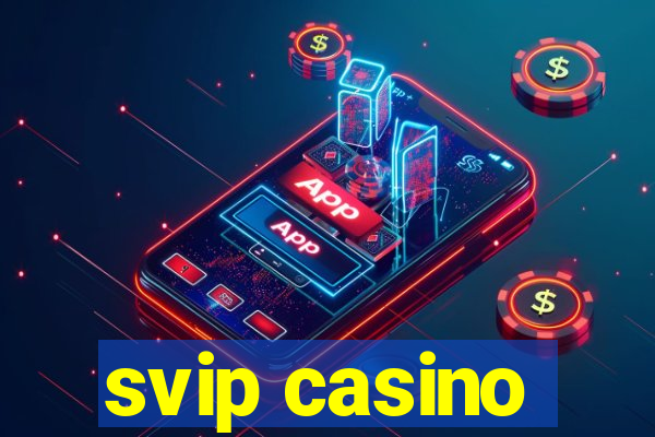 svip casino